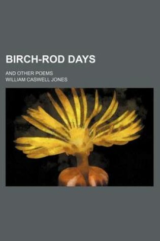 Cover of Birch-Rod Days; And Other Poems