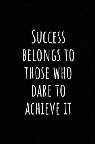 Cover of Success Belongs to Those Who Dare to Achieve It