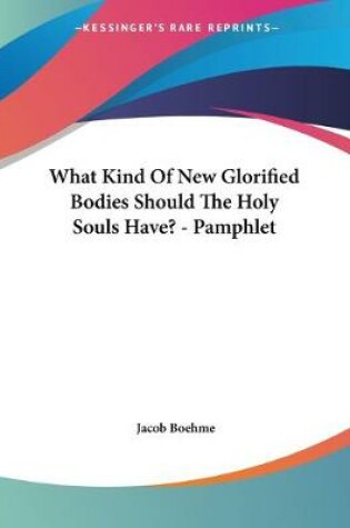 Cover of What Kind Of New Glorified Bodies Should The Holy Souls Have? - Pamphlet