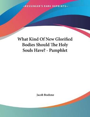 Book cover for What Kind Of New Glorified Bodies Should The Holy Souls Have? - Pamphlet