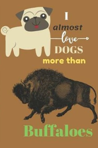 Cover of I Almost Love Dogs More than Buffaloes