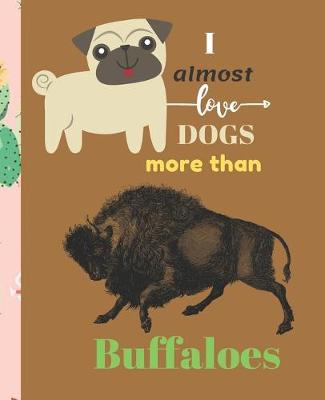 Book cover for I Almost Love Dogs More than Buffaloes