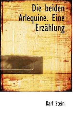 Cover of Die Beiden Arlequine. Eine Erz Hlung