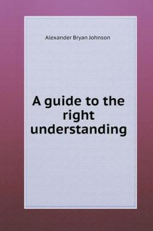 Cover of A guide to the right understanding