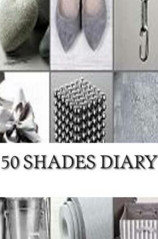 Cover of 50 Shades Diary for Romantic, Spicy, Hot or Spanking Stories That Are Worth Writing Down