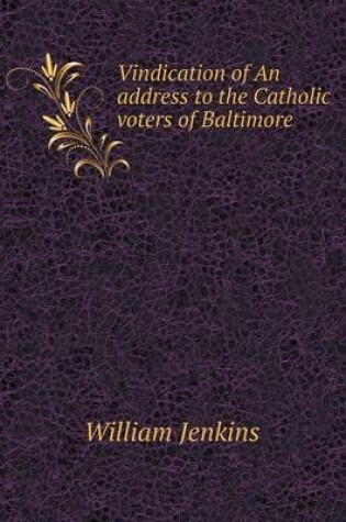Cover of Vindication of An address to the Catholic voters of Baltimore