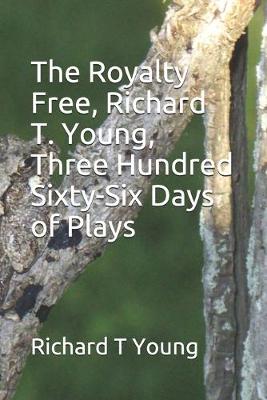 Book cover for The Royalty Free, Richard T. Young, Three Hundred and Sixty-Six Days of Plays