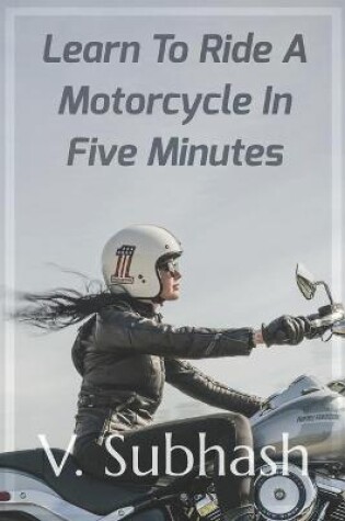 Cover of Learn To Ride A Motorcycle In Five Minutes