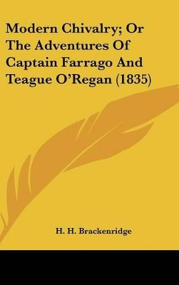 Book cover for Modern Chivalry; Or The Adventures Of Captain Farrago And Teague O'Regan (1835)