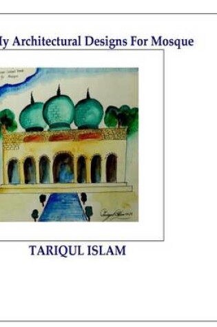 Cover of My Architectural Designs For Mosque