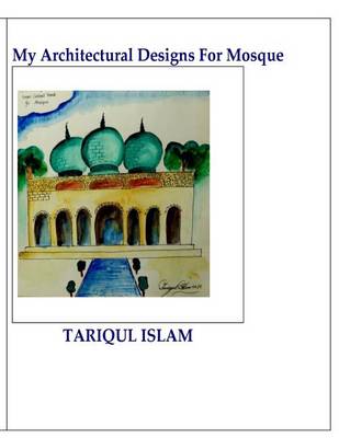 Book cover for My Architectural Designs For Mosque