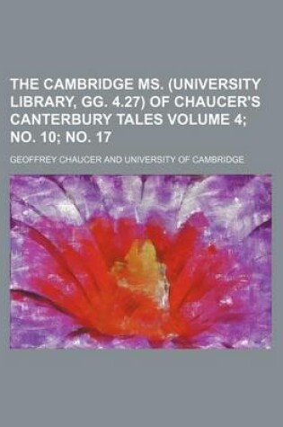 Cover of The Cambridge Ms. (University Library, Gg. 4.27) of Chaucer's Canterbury Tales Volume 4; No. 10; No. 17
