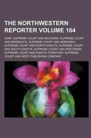 Cover of The Northwestern Reporter Volume 164