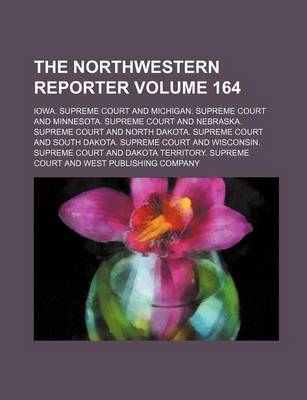 Book cover for The Northwestern Reporter Volume 164