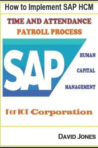 Cover of How to Implement SAP HCM- Time Attendence And Payroll Processes for ICT Corporation