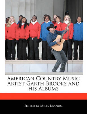 Book cover for American Country Music Artist Garth Brooks and His Albums