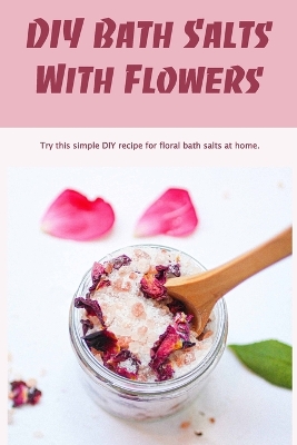 Book cover for DIY Bath Salts With Flowers
