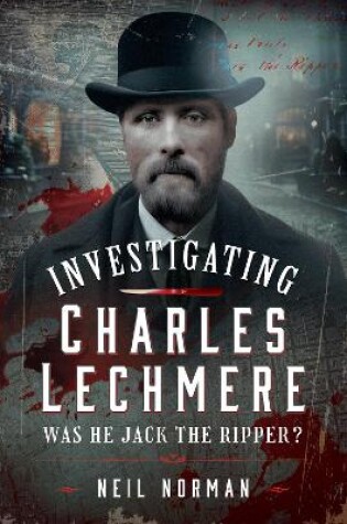 Cover of Investigating Charles Lechmere: Was He Jack the Ripper?