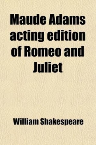 Cover of Maude Adams Acting Edition of Romeo and Juliet