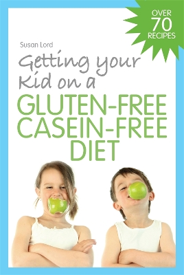 Cover of Getting Your Kid on a Gluten-Free Casein-Free Diet