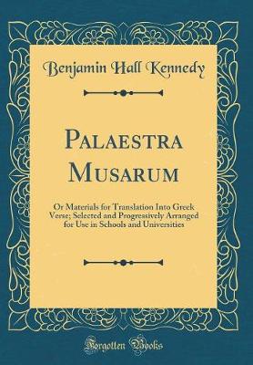 Book cover for Palaestra Musarum: Or Materials for Translation Into Greek Verse; Selected and Progressively Arranged for Use in Schools and Universities (Classic Reprint)