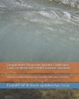 Book cover for Oregon Water Treatment Operator Certification Exam Unofficial Self Practice Exercise Questions