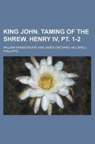 Cover of King John. Taming of the Shrew. Henry IV, PT. 1-2