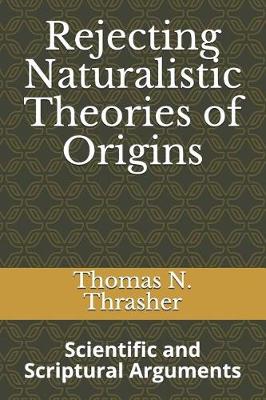 Book cover for Rejecting Naturalistic Theories of Origins