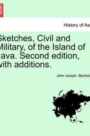 Cover of Sketches, Civil and Military, of the Island of Java. Second Edition, with Additions.