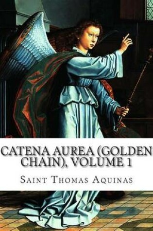 Cover of Catena Aurea (Golden Chain), Volume 1