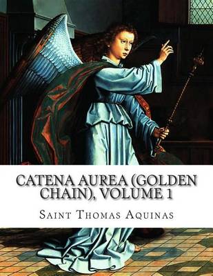 Book cover for Catena Aurea (Golden Chain), Volume 1