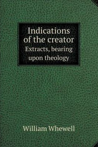 Cover of Indications of the creator Extracts, bearing upon theology