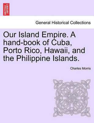 Book cover for Our Island Empire. a Hand-Book of Cuba, Porto Rico, Hawaii, and the Philippine Islands.