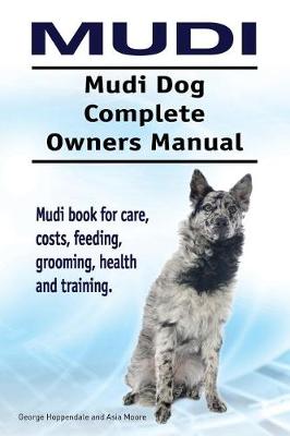 Book cover for Mudi. Mudi Dog Complete Owners Manual. Mudi Book for Care, Costs, Feeding, Grooming, Health and Training.