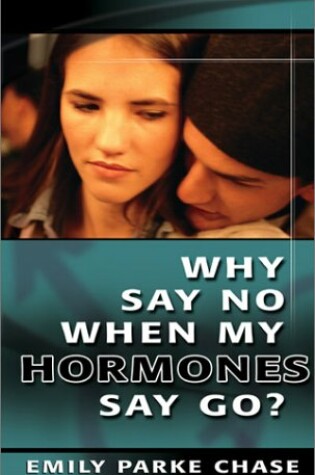 Cover of Why Say No When My Hormones Say Go?