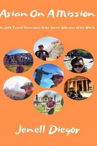 Cover of Asian On a Mission: My Solo Travel Adventures to the Seven Wonders of the World