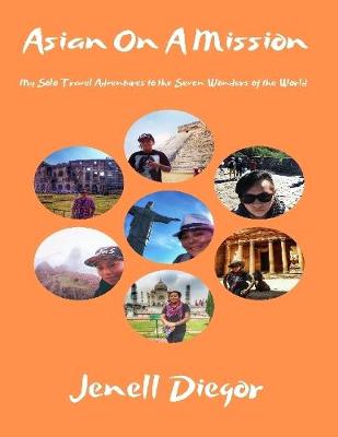 Book cover for Asian On a Mission: My Solo Travel Adventures to the Seven Wonders of the World