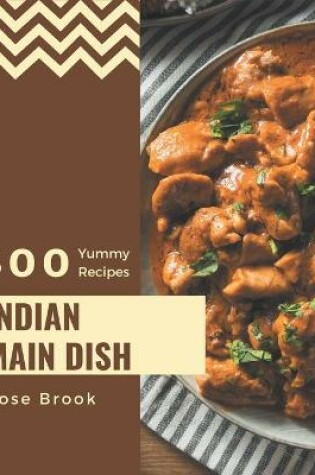 Cover of 300 Yummy Indian Main Dish Recipes