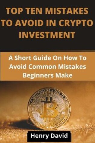 Cover of Top Ten Mistakes to Avoid in Crypto Investment