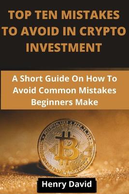 Book cover for Top Ten Mistakes to Avoid in Crypto Investment