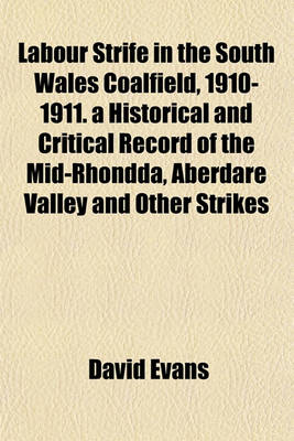 Book cover for Labour Strife in the South Wales Coalfield, 1910-1911. a Historical and Critical Record of the Mid-Rhondda, Aberdare Valley and Other Strikes