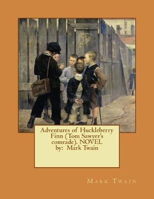 Book cover for Adventures of Huckleberry Finn (Tom Sawyer's comrade). NOVEL by