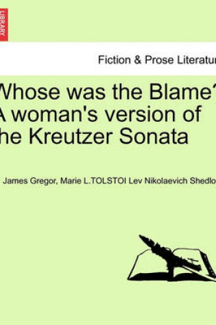Cover of Whose Was the Blame? a Woman's Version of the Kreutzer Sonata