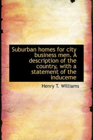 Cover of Suburban Homes for City Business Men. a Description of the Country, with a Statement of the Induceme