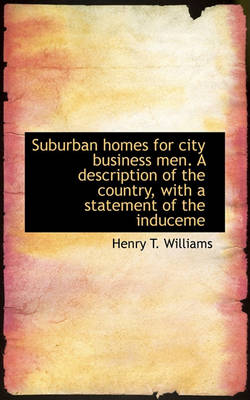 Book cover for Suburban Homes for City Business Men. a Description of the Country, with a Statement of the Induceme