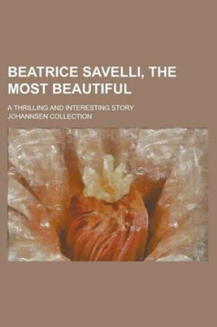 Cover of Beatrice Savelli, the Most Beautiful; A Thrilling and Interesting Story