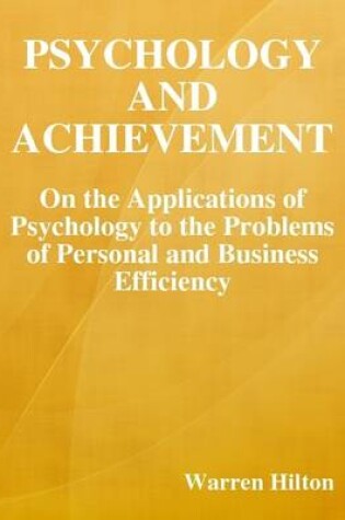 Cover of Psychology and Achievement: On the Applications of Psychology to the Problems of Personal and Business Efficiency