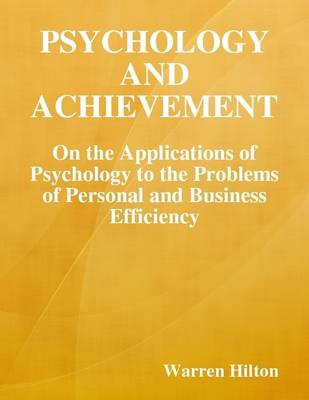 Book cover for Psychology and Achievement: On the Applications of Psychology to the Problems of Personal and Business Efficiency