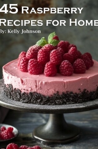 Cover of 45 Raspberry Recipes for Home