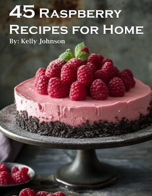 Book cover for 45 Raspberry Recipes for Home